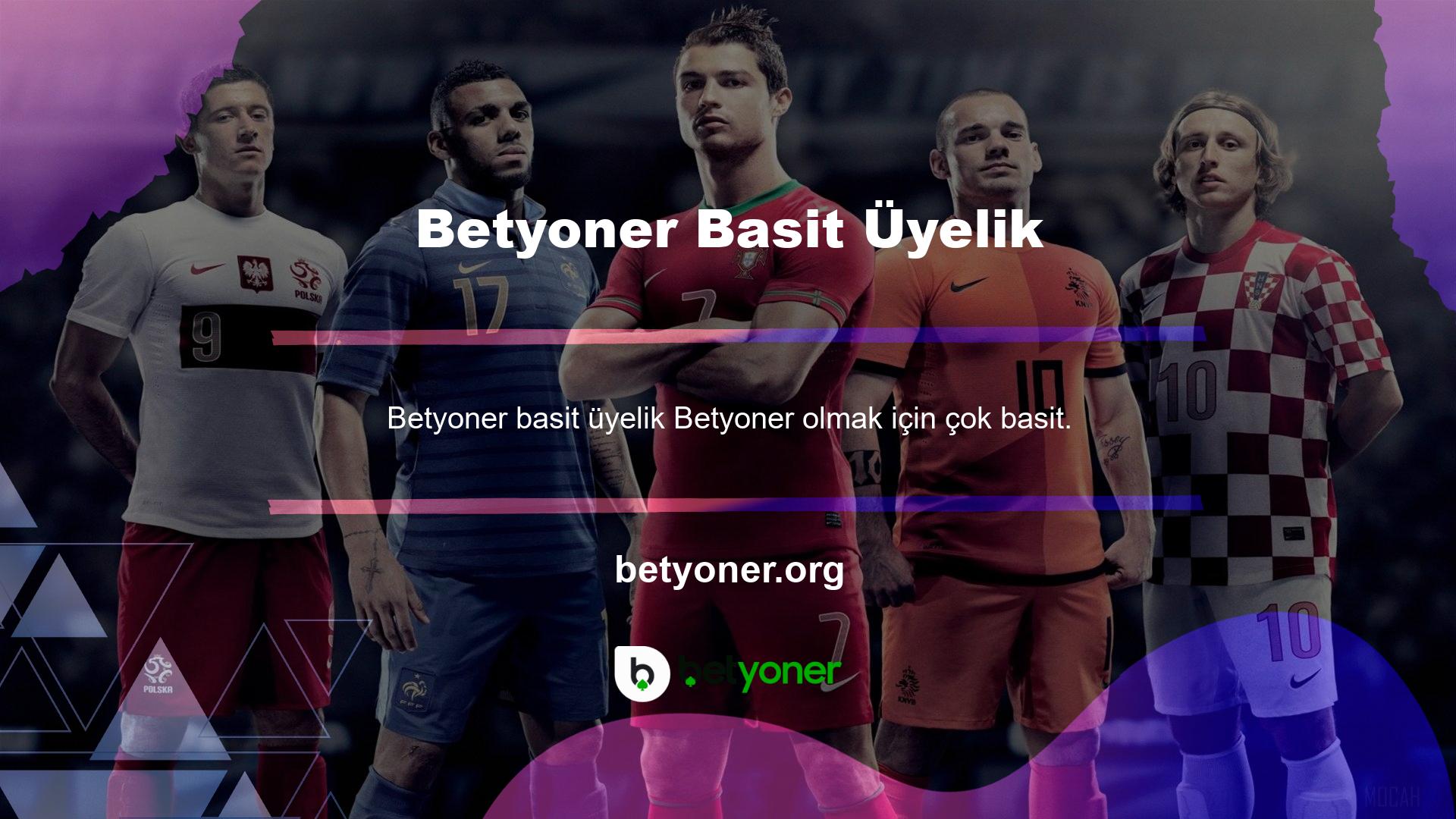 Buna ek olarak, Betyoner bahisler için yeni üyeler almaz ve üye olmak tamamen ücretsizdir